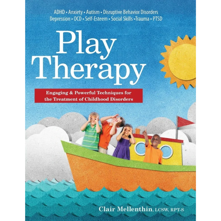 Play Therapy: Engaging & Powerful Techniques for the Treatment of Childhood Disorders
