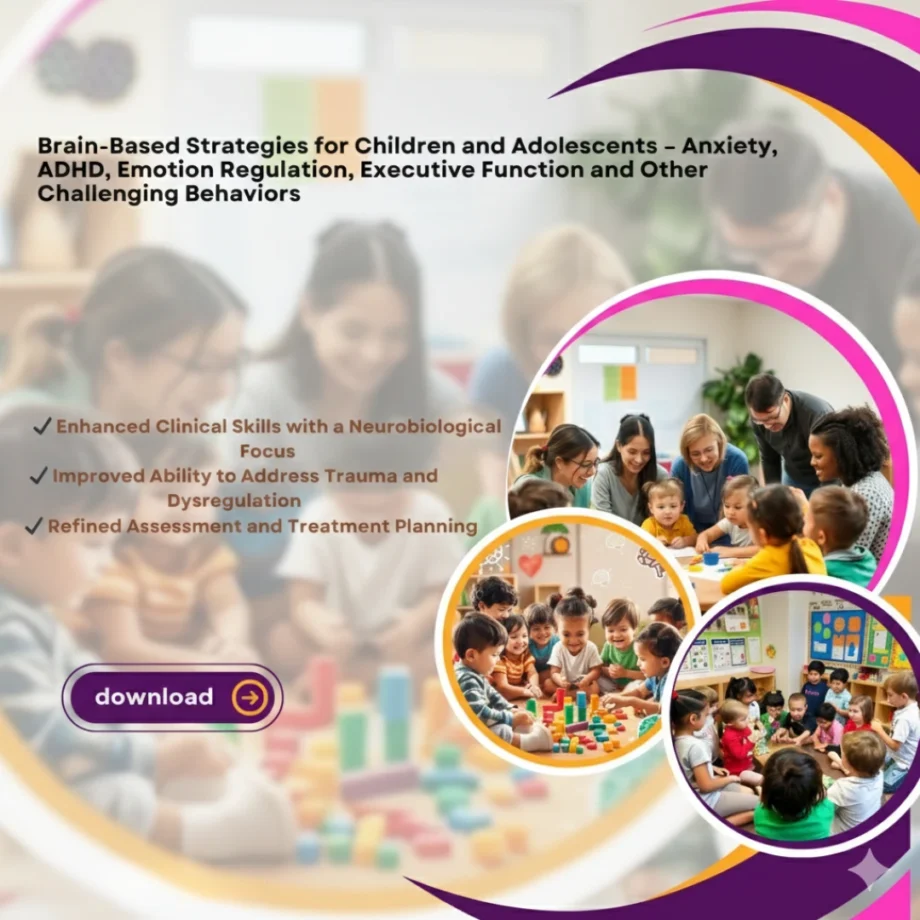 Brain-Based Strategies for Children and Adolescents – Anxiety, ADHD, Emotion Regulation, Executive Function and Other Challenging Behaviors